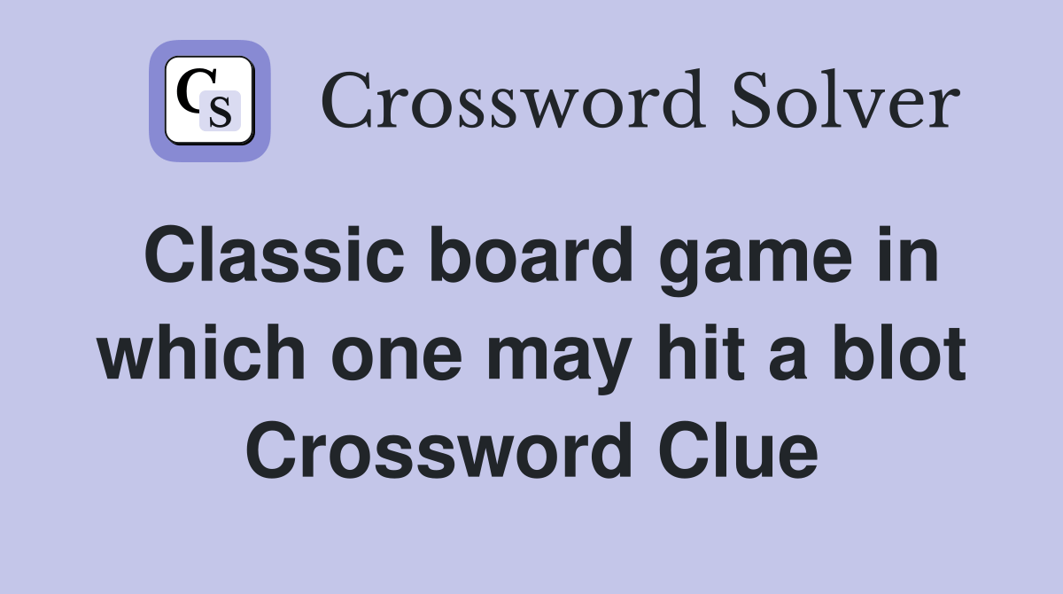 Classic board game in which one may hit a blot Crossword Clue Answers